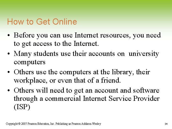 How to Get Online • Before you can use Internet resources, you need to