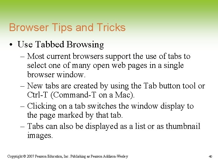 Browser Tips and Tricks • Use Tabbed Browsing – Most current browsers support the