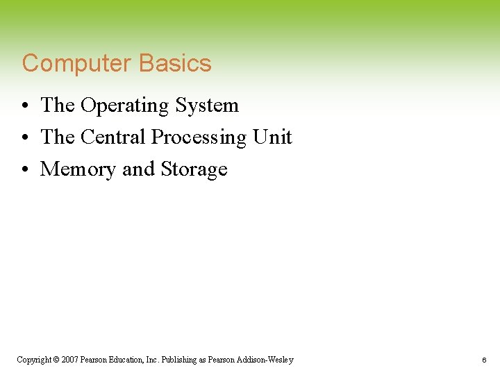 Computer Basics • The Operating System • The Central Processing Unit • Memory and