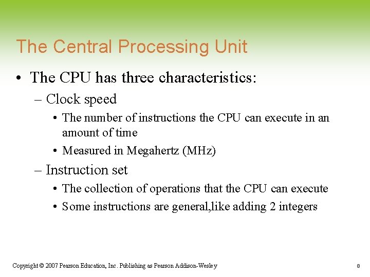 The Central Processing Unit • The CPU has three characteristics: – Clock speed •