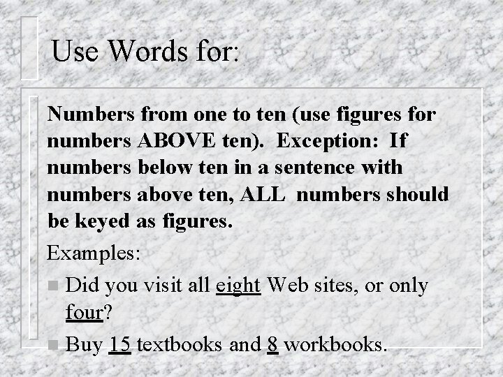 Use Words for: Numbers from one to ten (use figures for numbers ABOVE ten).
