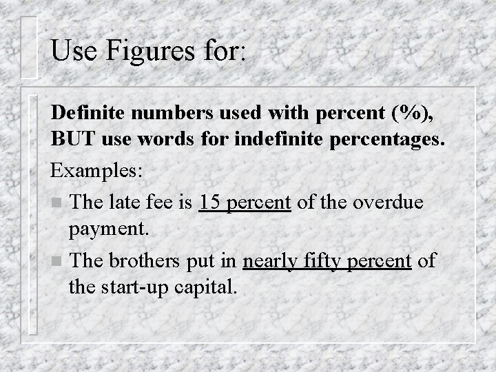 Use Figures for: Definite numbers used with percent (%), BUT use words for indefinite