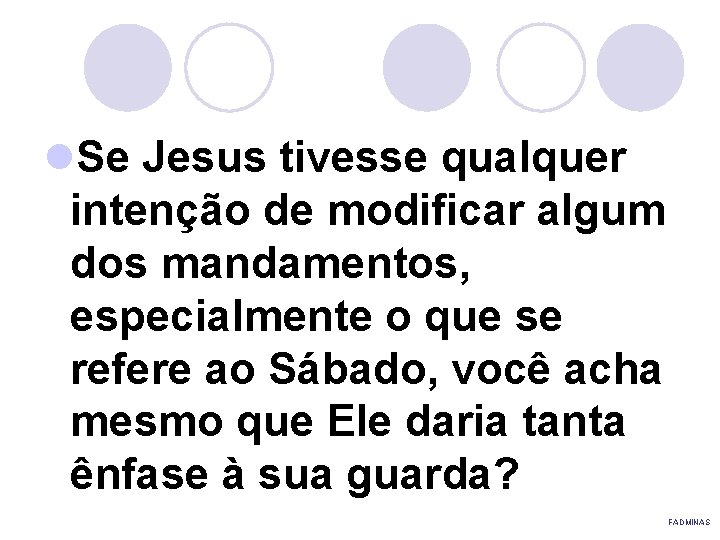 l. Se Jesus tivesse qualquer intenção de modificar algum dos mandamentos, especialmente o que