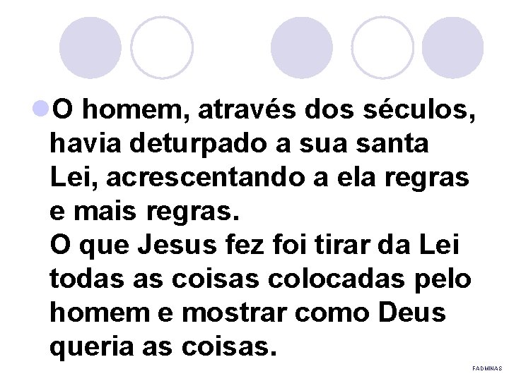 l. O homem, através dos séculos, havia deturpado a sua santa Lei, acrescentando a