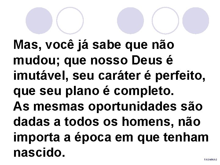 Mas, você já sabe que não mudou; que nosso Deus é imutável, seu caráter