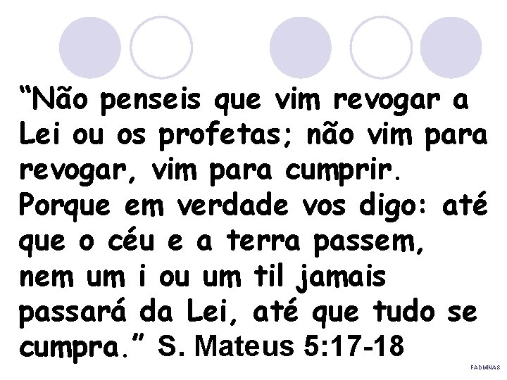 “Não penseis que vim revogar a Lei ou os profetas; não vim para revogar,