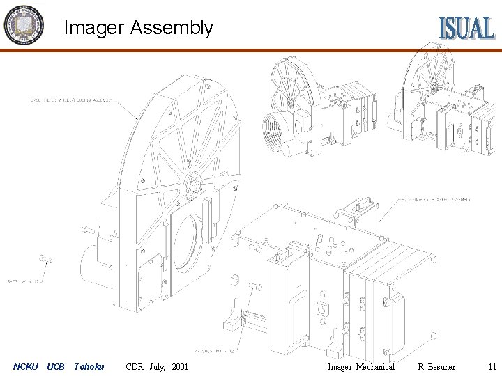 Imager Assembly NCKU UCB Tohoku CDR July, 2001 Imager Mechanical R. Besuner 11 