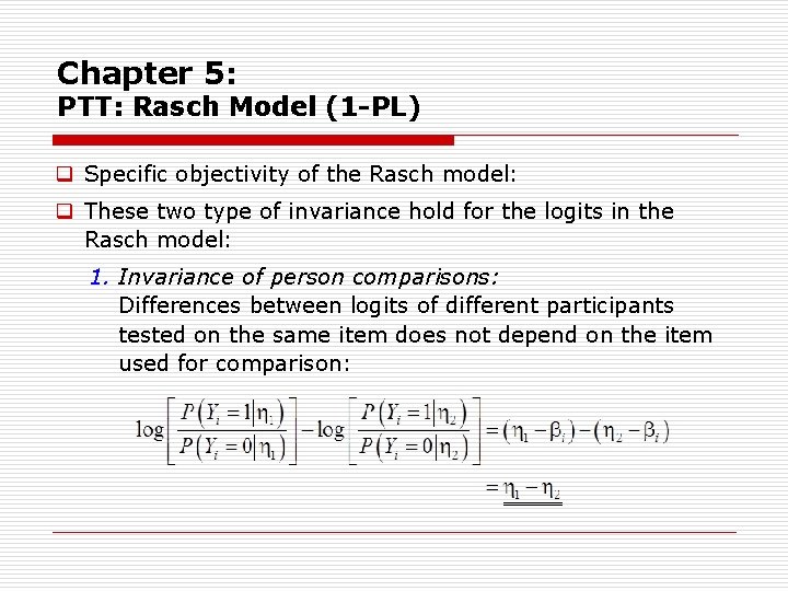 Chapter 5: PTT: Rasch Model (1 -PL) q Specific objectivity of the Rasch model: