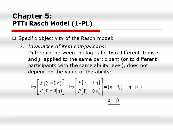 Chapter 5: PTT: Rasch Model (1 -PL) q Specific objectivity of the Rasch model: