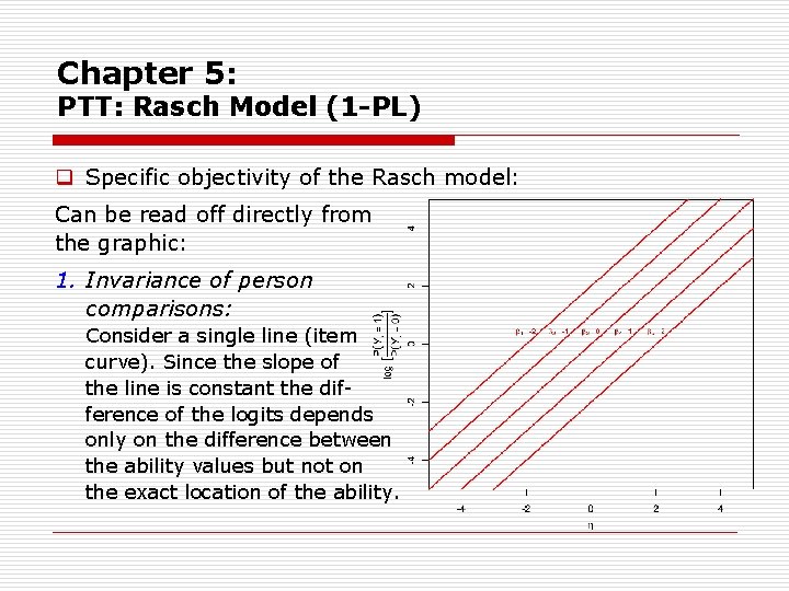 Chapter 5: PTT: Rasch Model (1 -PL) q Specific objectivity of the Rasch model: