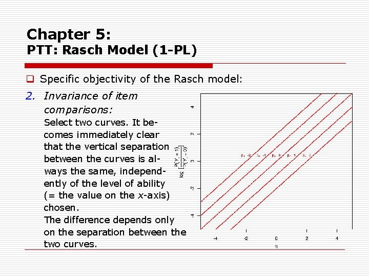 Chapter 5: PTT: Rasch Model (1 -PL) q Specific objectivity of the Rasch model: