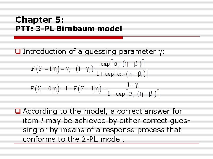 Chapter 5: PTT: 3 -PL Birnbaum model q Introduction of a guessing parameter :