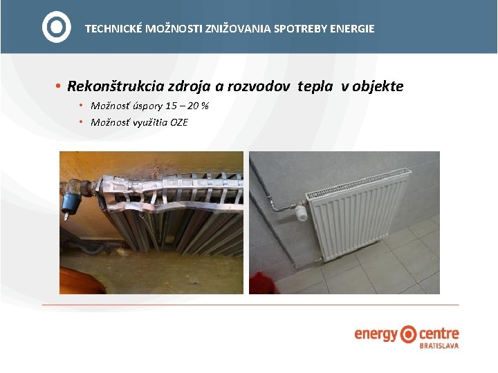 TECHNICKÉ MOŽNOSTI ZNIŽOVANIA SPOTREBY ENERGIE • Rekonštrukcia zdroja a rozvodov tepla v objekte •