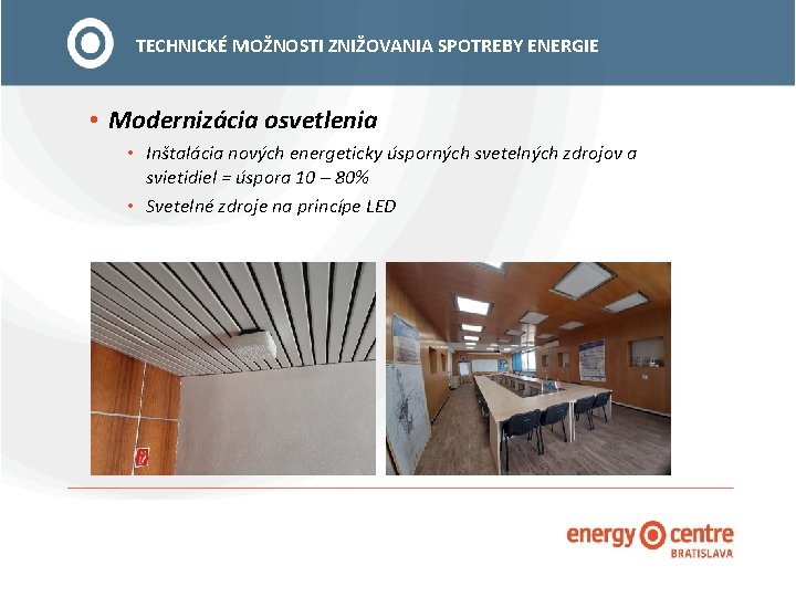 TECHNICKÉ MOŽNOSTI ZNIŽOVANIA SPOTREBY ENERGIE • Modernizácia osvetlenia • Inštalácia nových energeticky úsporných svetelných