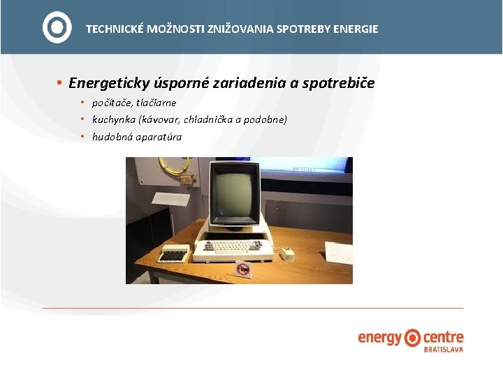 TECHNICKÉ MOŽNOSTI ZNIŽOVANIA SPOTREBY ENERGIE • Energeticky úsporné zariadenia a spotrebiče • počítače, tlačiarne