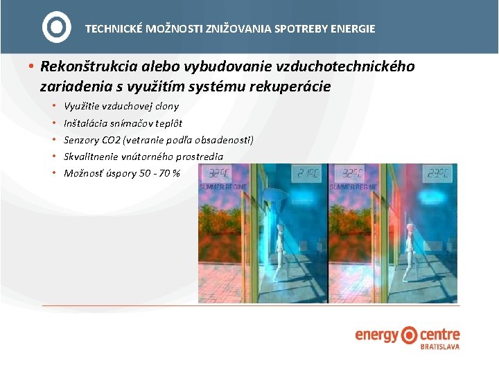 TECHNICKÉ MOŽNOSTI ZNIŽOVANIA SPOTREBY ENERGIE • Rekonštrukcia alebo vybudovanie vzduchotechnického zariadenia s využitím systému