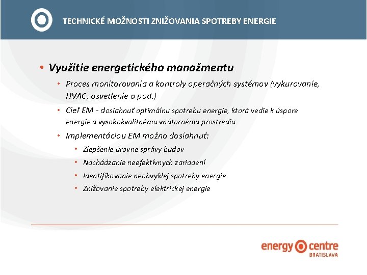TECHNICKÉ MOŽNOSTI ZNIŽOVANIA SPOTREBY ENERGIE • Využitie energetického manažmentu • Proces monitorovania a kontroly