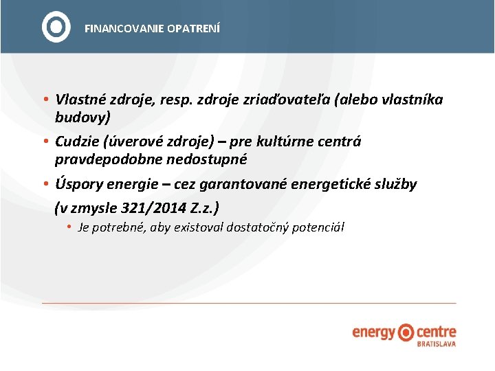 FINANCOVANIE OPATRENÍ • Vlastné zdroje, resp. zdroje zriaďovateľa (alebo vlastníka budovy) • Cudzie (úverové