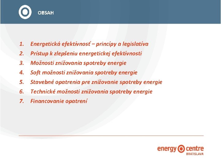 OBSAH 1. Energetická efektívnosť – princípy a legislatíva 2. Prístup k zlepšeniu energetickej efektívnosti