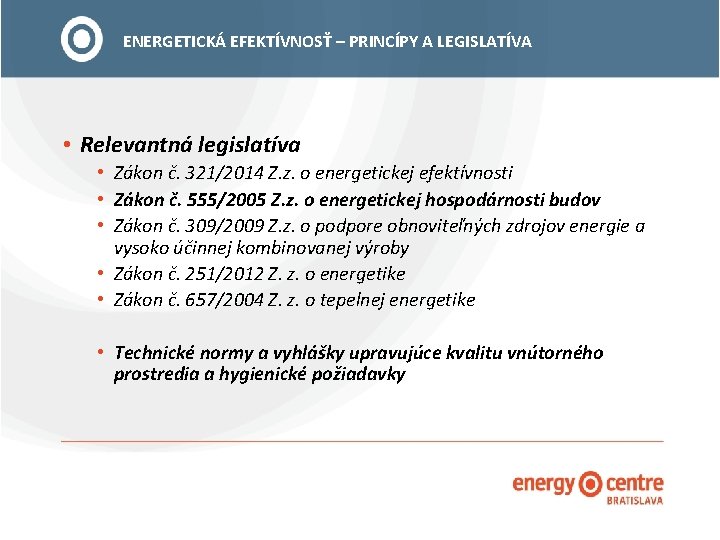 ENERGETICKÁ EFEKTÍVNOSŤ – PRINCÍPY A LEGISLATÍVA • Relevantná legislatíva • Zákon č. 321/2014 Z.