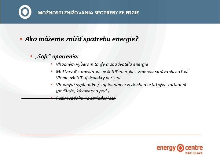 MOŽNOSTI ZNIŽOVANIA SPOTREBY ENERGIE • Ako môžeme znížiť spotrebu energie? • „Soft“ opatrenia: •