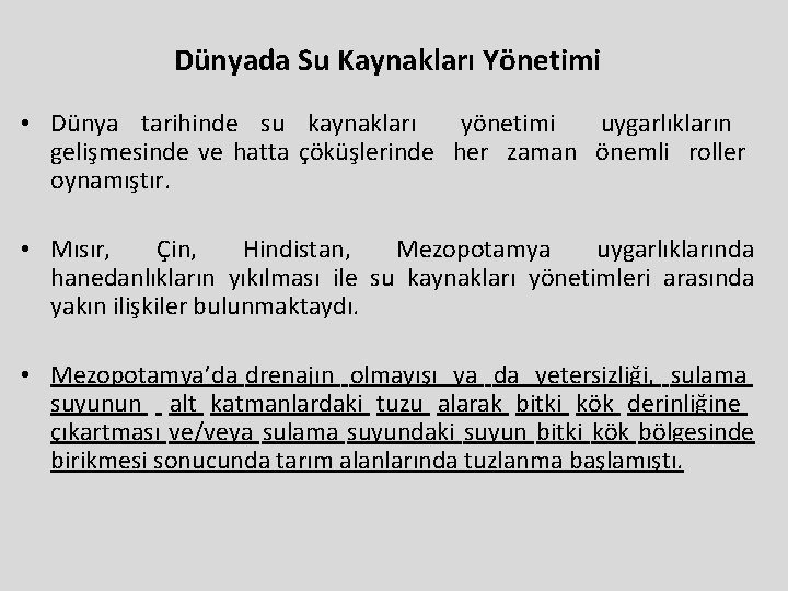 Dünyada Su Kaynakları Yönetimi • Dünya tarihinde su kaynakları yönetimi uygarlıkların gelişmesinde ve hatta