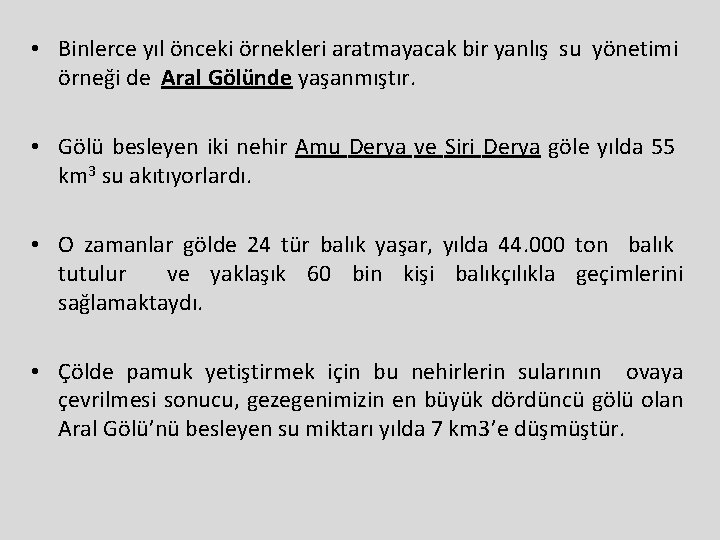  • Binlerce yıl önceki örnekleri aratmayacak bir yanlış su yönetimi örneği de Aral