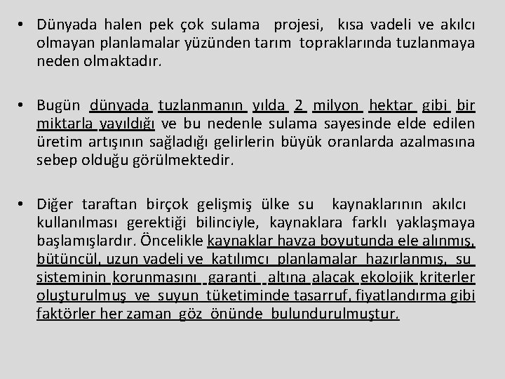  • Dünyada halen pek çok sulama projesi, kısa vadeli ve akılcı olmayan planlamalar