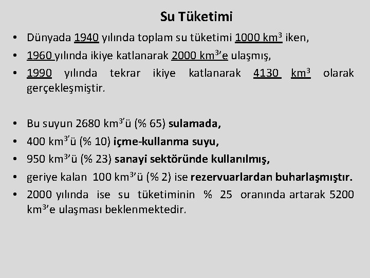 Su Tüketimi • Dünyada 1940 yılında toplam su tüketimi 1000 km 3 iken, •