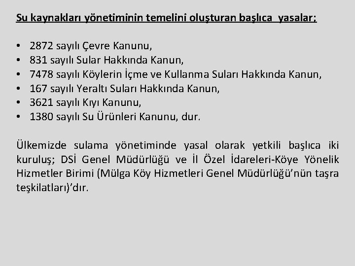 Su kaynakları yönetiminin temelini oluşturan başlıca yasalar; • • • 2872 sayılı Çevre Kanunu,