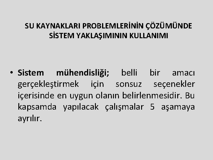 SU KAYNAKLARI PROBLEMLERİNİN ÇÖZÜMÜNDE SİSTEM YAKLAŞIMININ KULLANIMI • Sistem mühendisliği; belli bir amacı gerçekleştirmek