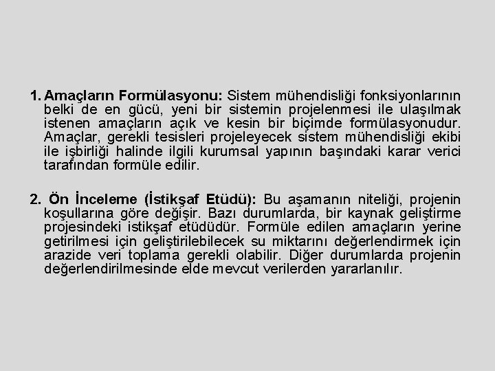 1. Amaçların Formülasyonu: Sistem mühendisliği fonksiyonlarının belki de en gücü, yeni bir sistemin projelenmesi