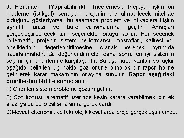 3. Fizibilite (Yapılabilirlik) İncelemesi: Projeye ilişkin ön inceleme (istikşaf) sonuçları projenin ele alınabilecek nitelikte