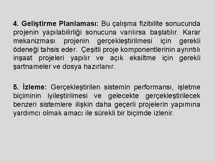 4. Geliştirme Planlaması: Bu çalışma fizibilite sonucunda projenin yapılabilirliği sonucuna varılırsa başlatılır. Karar mekanizması