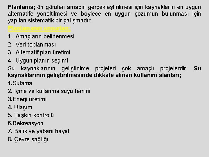 Planlama; ön görülen amacın gerçekleştirilmesi için kaynakların en uygun alternatife yöneltilmesi ve böylece en