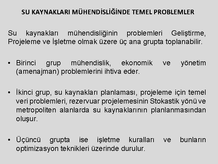 SU KAYNAKLARI MÜHENDİSLİĞİNDE TEMEL PROBLEMLER Su kaynakları mühendisliğinin problemleri Geliştirme, Projeleme ve İşletme olmak