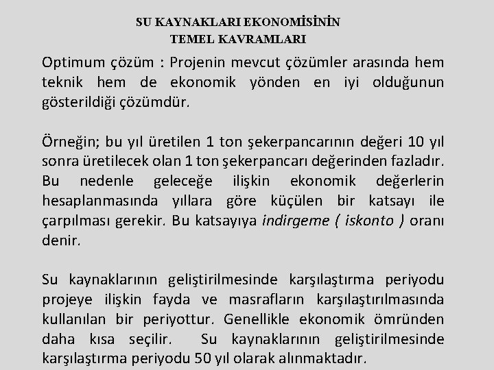 SU KAYNAKLARI EKONOMİSİNİN TEMEL KAVRAMLARI Optimum çözüm : Projenin mevcut çözümler arasında hem teknik