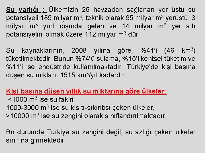 Su varlığı : Ülkemizin 26 havzadan sağlanan yer üstü su potansiyeli 185 milyar m