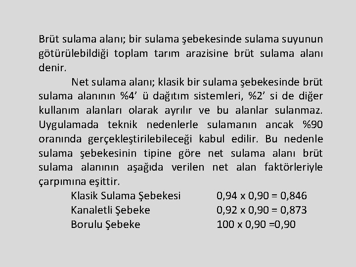 Brüt sulama alanı; bir sulama şebekesinde sulama suyunun götürülebildiği toplam tarım arazisine brüt sulama