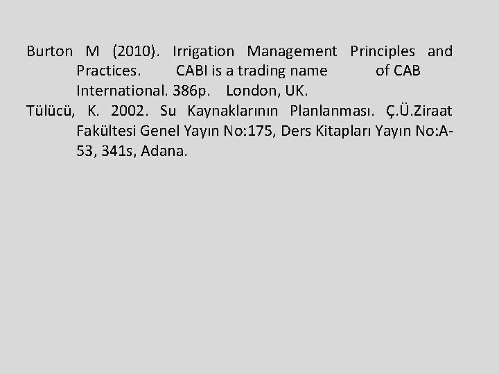 Burton M (2010). Irrigation Management Principles and Practices. CABI is a trading name of