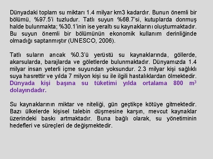 Dünyadaki toplam su miktarı 1. 4 milyar km 3 kadardır. Bunun önemli bir bölümü,