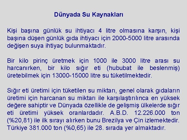 Dünyada Su Kaynakları Kişi başına günlük su ihtiyacı 4 litre olmasına karşın, kişi başına