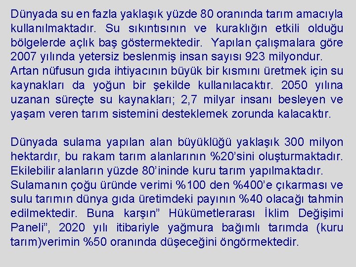 Dünyada su en fazla yaklaşık yüzde 80 oranında tarım amacıyla kullanılmaktadır. Su sıkıntısının ve