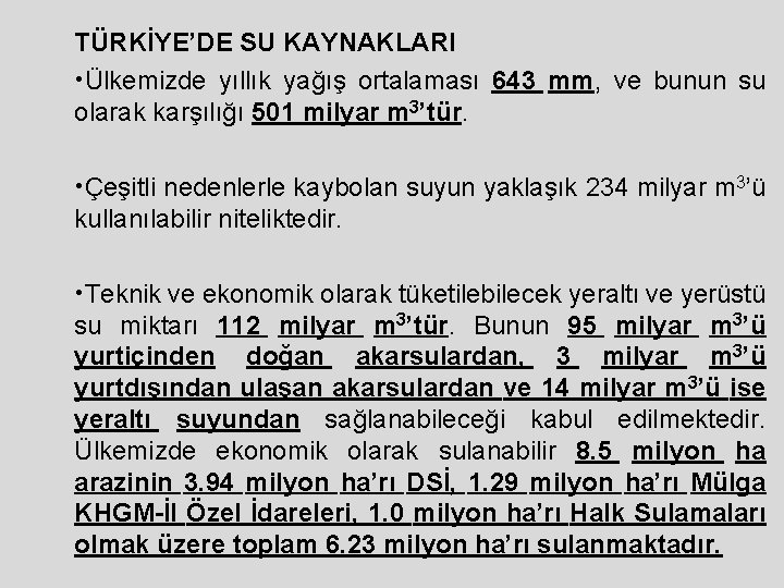 TÜRKİYE’DE SU KAYNAKLARI • Ülkemizde yıllık yağış ortalaması 643 mm, ve bunun su olarak