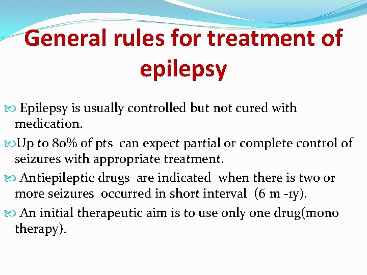 General rules for treatment of epilepsy Epilepsy is usually controlled but not cured with