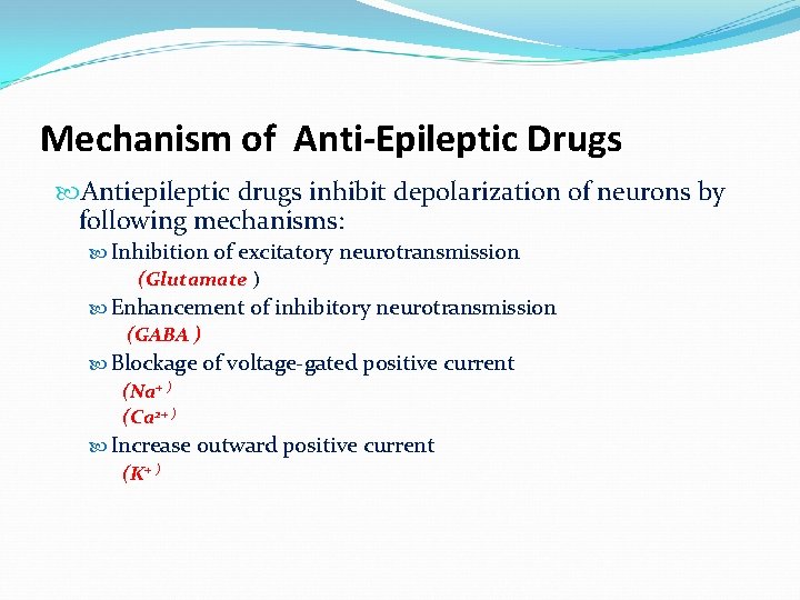 Mechanism of Anti-Epileptic Drugs Antiepileptic drugs inhibit depolarization of neurons by following mechanisms: Inhibition