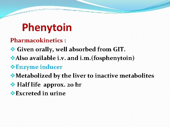 Phenytoin Pharmacokinetics : v Given orally, well absorbed from GIT. v. Also available i.