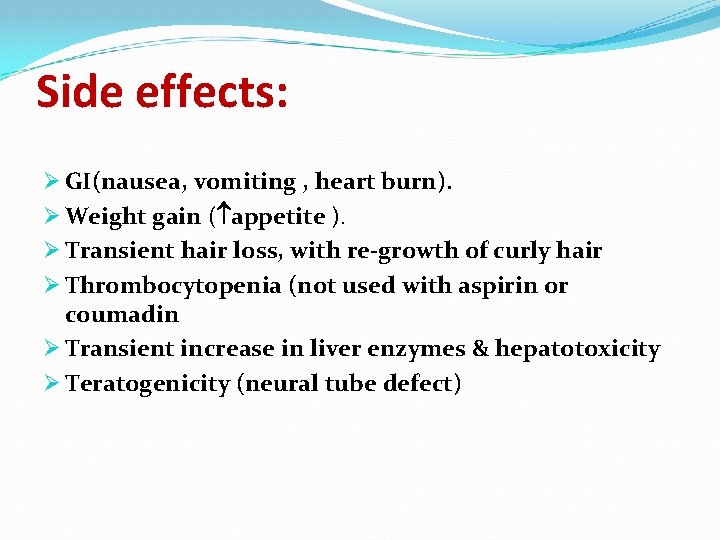 Side effects: Ø GI(nausea, vomiting , heart burn). Ø Weight gain ( appetite ).