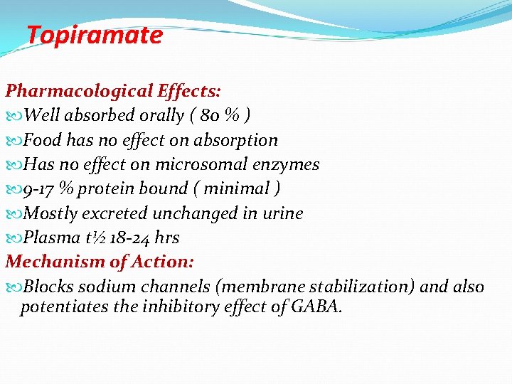 Topiramate Pharmacological Effects: Well absorbed orally ( 80 % ) Food has no effect