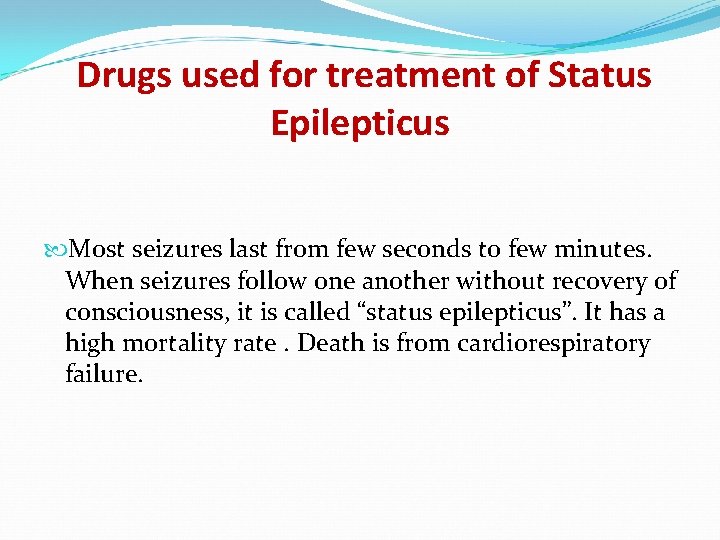 Drugs used for treatment of Status Epilepticus Most seizures last from few seconds to